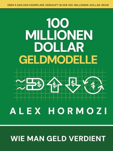 100 Millionen Dollar Geldmodelle: Wie man Geld verdient (Acquisition.com $100M Series)
