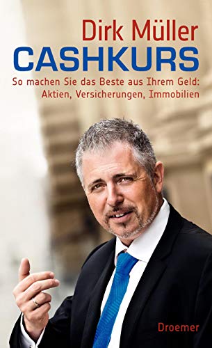 Cashkurs: So machen Sie das Beste aus Ihrem Geld: Aktien, Versicherungen, Immobilien