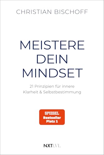 Meistere dein Mindset: 21 Prinzipien für innere Klarheit & Selbstbestimmung, Spiegel Bestseller Autor Christian Bischoff, mentale Stärke, Disziplin & Erfolg