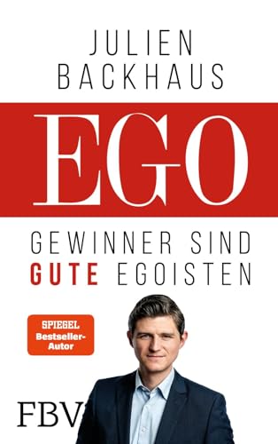 EGO: Gewinner sind gute Egoisten | SPIEGEL-Bestseller-Autor über gesunden Egoismus: Mit Stärke, Self Care, Selbstbewusstsein zu mehr Glück, Erfolg, Zufriedenheit und Lebensfreude