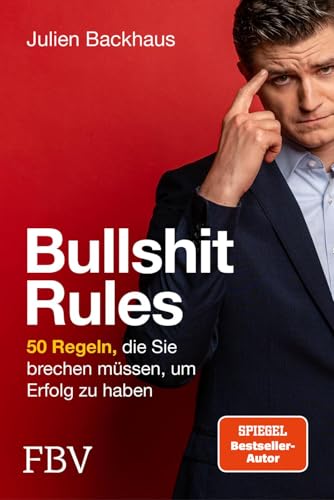 Bullshit Rules: 50 Regeln, die Sie brechen müssen, um Erfolg zu haben | SPIEGEL-Bestseller-Autor inspiriert zur Revolution des Denkens: mehr Freiheit, Innovation, Fortschritt, Mut