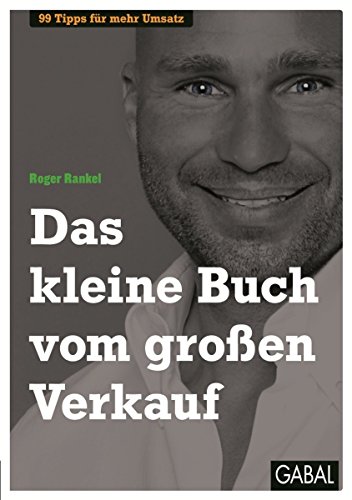 Das kleine Buch vom großen Verkauf: 99 Tipps für mehr Umsatz (Dein Business)