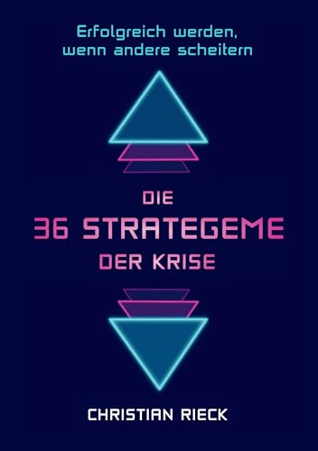 Die 36 Strategeme der Krise - Erfolg haben, wenn andere scheitern : Privat, Beruf und Börse