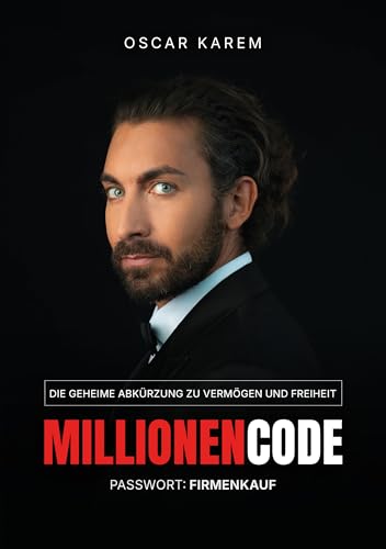 Millionencode – Firmenkauf statt Gründung | Die geheime Abkürzung zu Reichtum & Erfolg ohne Startkapital | Buch von Oscar Karem